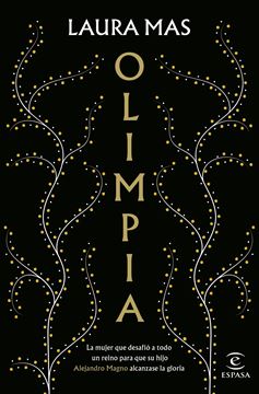 Olimpia "La mujer que desafió a todo un reino para que su hijo Alejandro Magno al"