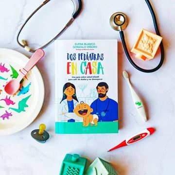 Dos pediatras en casa "Una guía sobre salud infantil para salir de dudas y no desesperar"