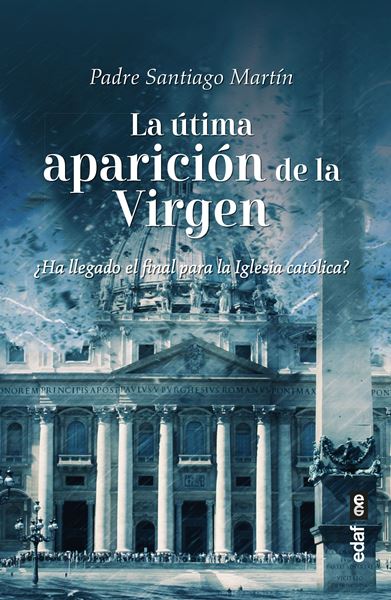 La última aparición de la Virgen "¿Ha llegado el final para la Iglesia católica?"