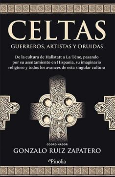 Celtas. Guerreros, artistas y druidas "De la cultura de Hallstatt a La T ne pasando por su asentamiento en Hisp"