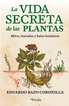 Imagen de Vida Secreta de las Plantas, La "Mitos, Leyendas y Bulos Botánicos"