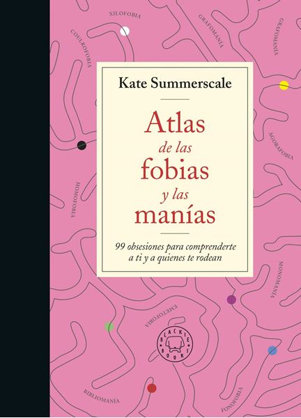 Atlas de las fobias y las manías "99 obsesiones para comprenderte a ti y a quienes te rodean"