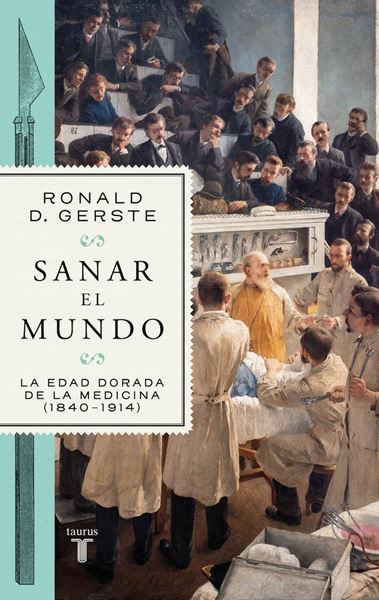 Imagen de Sanar el Mundo "La Edad Dorada de la Medicina (1840-1914)"