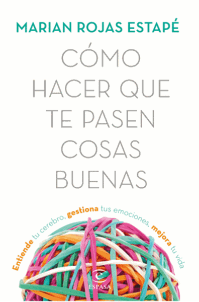 Imagen de  Cómo Hacer que te Pasen Cosas BuenasEntiende tu Cerebro, Gestiona tus Emociones, Mejora tu Vida