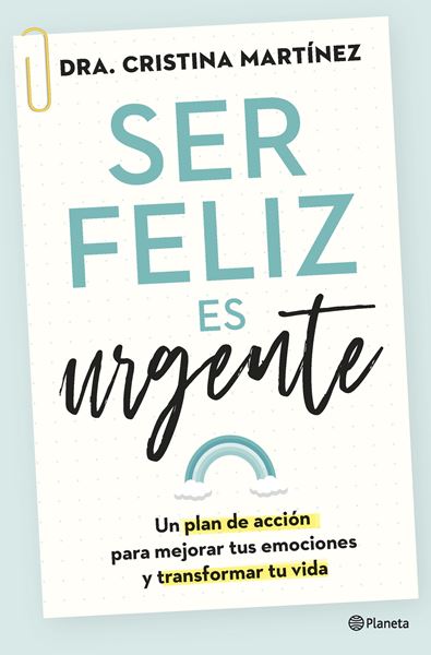 Ser feliz es urgente "Un plan de acción para mejorar tus emociones y transformar tu vida"