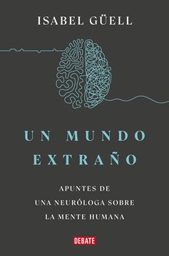 Un mundo extraño "Apuntes de una neuróloga sobre la mente humana"