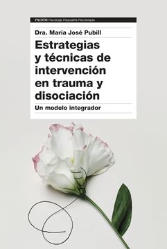 Estrategias y técnicas de intervención en trauma y disociación "Un modelo integrador"