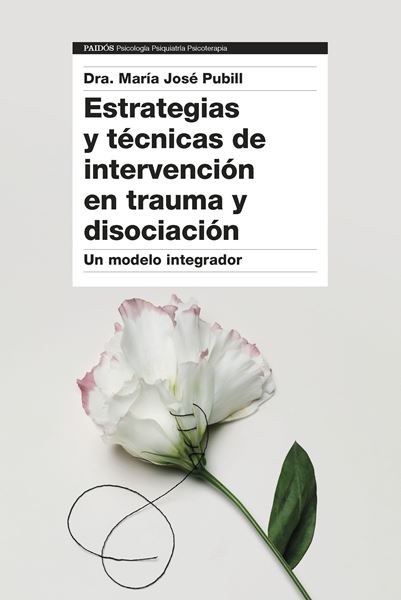 Estrategias y técnicas de intervención en trauma y disociación "Un modelo integrador"