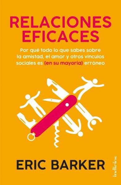 Relaciones eficaces "Por qué todo lo que sabes sobre las relaciones personales es (en su mayo"