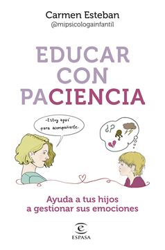 Educar con paciencia "Ayuda a tu hijo a gestionar sus emociones"