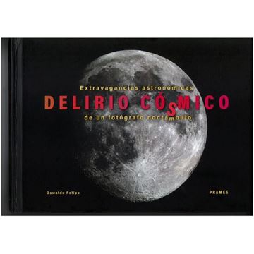 Imagen de Delirio Cósmico "Extravagancias Astronómicas de un Fotógrafo Noctácmbulo"