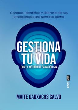 Gestiona tu vida con el Método de Sanación SIC "Conoce, identifica y libérate de tus emociones para sentirte pleno"