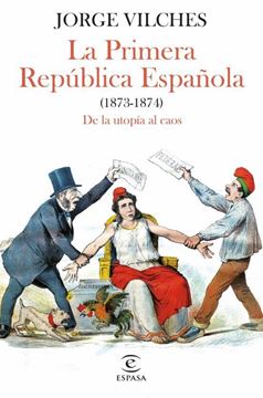 Imagen de Primera República Española (1873-1874), La "De la utopía al caos"