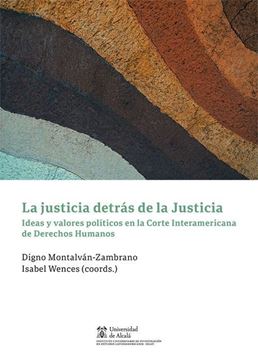 Imagen de Justicia detrás de la justicia "Ideas y valores políticos en la Corte Interamericana de Derechos Humanas"