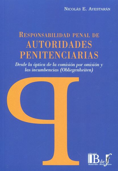 Imagen de Responsabilidad penal de autoridades penitenciarias, 2023 "Desde la óptica de la comisión por omisión y las incumbencias (Obliegenheiten)"