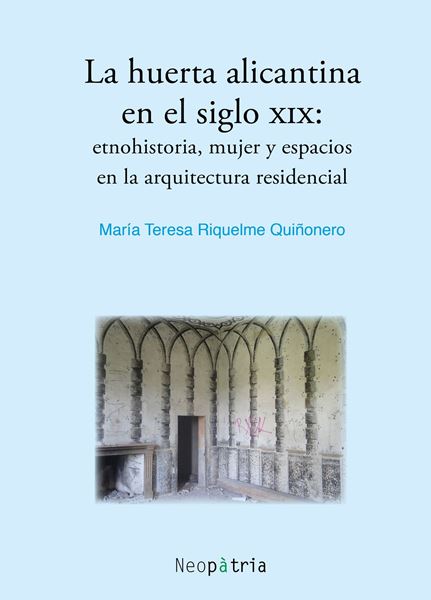 Imagen de La huerta alicantina en el siglo XIX "Etnohistoria, mujer y espacios en la arquitectura residencial"