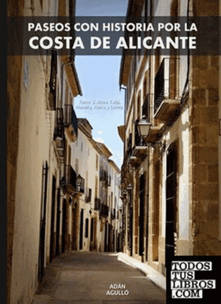 Imagen de Paseos con Historia por la Costa de Alicante "Tomo 3: Altea, Calp, Moraira, Xàbia y Dénia."