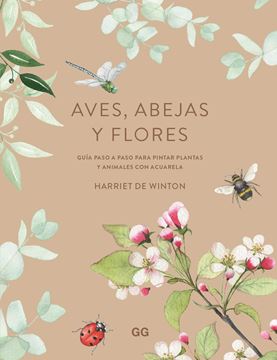 Aves, abejas y flores "Guía paso a paso para pintar plantas y animales con acuarela"