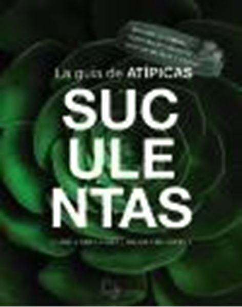 La guía de Atípicas Suculentas, 2023 "Aprende a cuidar, reproducir y decorar con suculentas y cactus"