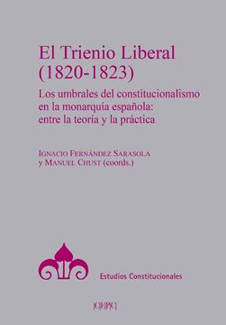 El Trienio Liberal (1820-1823) "Los umbrales del constitucionalista en la monarquía española: entre la t"