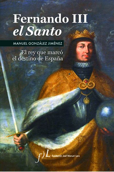 Fernando III El Santo (2ª Edición) "Premio de Biografías Antonio Domínguez Ortiz 2006"