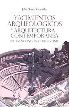 Yacimientos arqueológicos y arquitectura contemporánea "Intervenciones en el patrimonio"