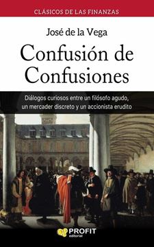 Imagen de Confusión de Confusiones "Diálogos Curiosos Entre un Filósofo Agudo, un Mercader Discreto y un Acc"