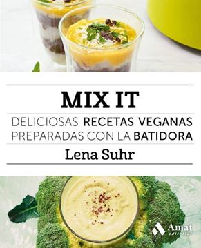 Imagen de Mix It Deliciosas recetas veganas preparadas con la batidora