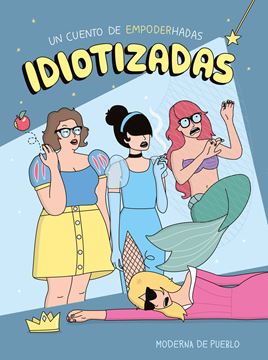 Idiotizadas "Un cuento de empoderhadas"