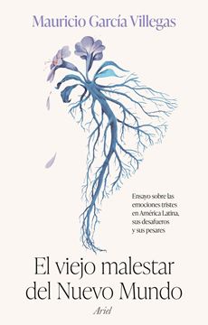 Viejo malestar del Nuevo Mundo, El "Ensayo sobre las emociones tristes en América Latina, sus desafueros y s"