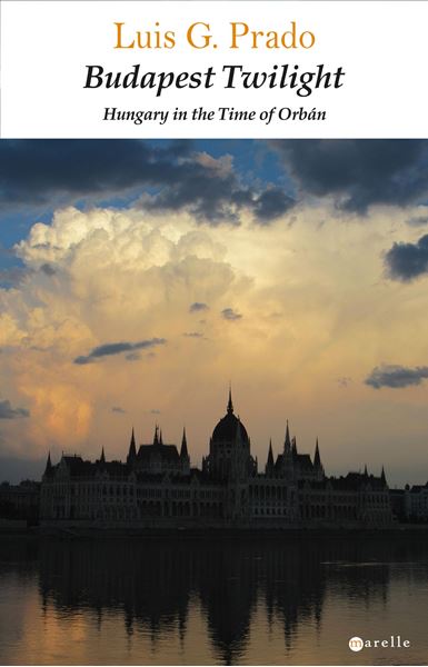 Budapest Twilight "Hungary in the Time of Orbán"