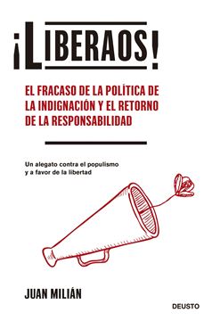 ¡Liberaos! "El fracaso de la política de la indignación y el retorno de la responsab"