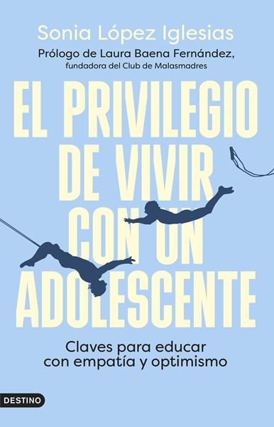 Privilegio de vivir con un adolescente, El "Claves para educar con empatía y optimismo"