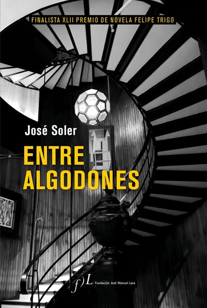 Entre algodones "Finalista XLII Premio de Novela Felipe Trigo"