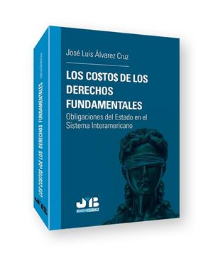 Los costos de los Derechos fundamentales "Obligaciones del Estado en el Sistema Interamericano"