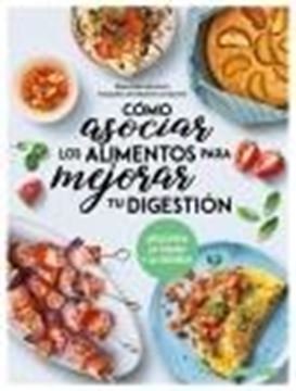 Cómo asociar los alimentos para mejorar tu digestión "¡Recupera la figura y la energía!"