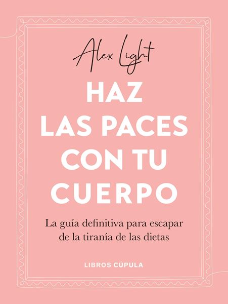 Haz las paces con tu cuerpo "La guía definitiva para escapar de la tiranía de las dietas"