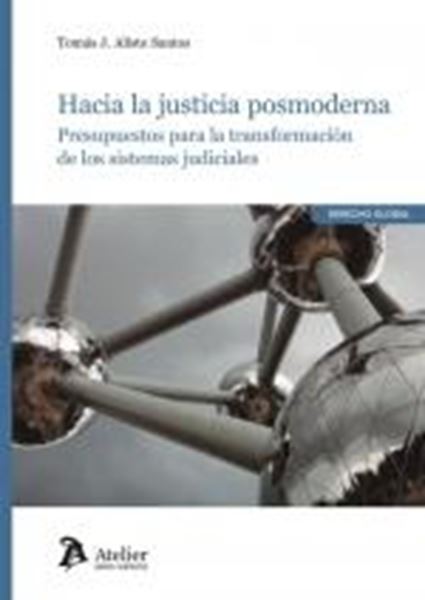 Hacia la justicia posmoderna "Presupuesto para la transformación de los sistemas judiciales"