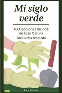 Mi siglo verde "100 lecciones de vida de Joan Carulla"