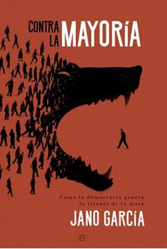Imagen de Contra la Mayoría "Cómo la Democracia Genera la Tiranía de la Masa"