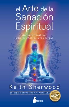 El arte de la sanación espiritual "Aprende a trabajar con los chakras y la energía"