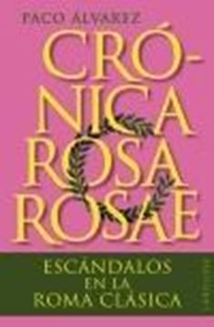 Crónica rosa rosae "Escándalos en la Roma clásica"