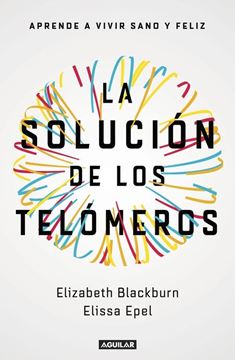 La solución de los telómeros "Aprende a vivir sano y feliz"