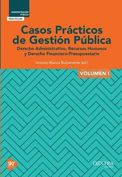 Casos Prácticos de Gestión Pública Volumen I "Derecho administrativo, recursos humanos y derecho financiero-presupuestario"