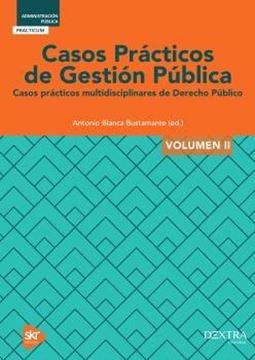 Casos Prácticos de Gestión Pública Volumen II "Casos prácticos multidisciplinares de Derecho Público"