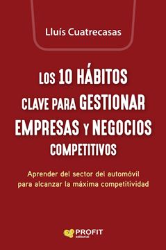 Los 10 hábitos clave para gestionar empresas y negocios competitivos "Aprender del sector del automòvil para alcanzar la máxima competitividad"