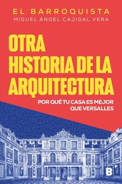 Imagen de Otra Historia de la Arquitectura "Por que tu Casa Es Mejor que Versalles"