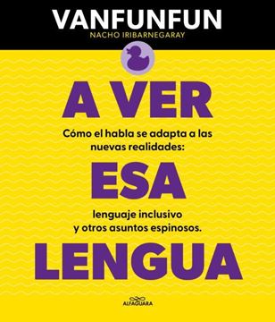 Imagen de A ver esa lengua "Cómo el habla se adapta a las nuevas realidades: lenguaje inclusivo y otros asuntos espinosos"