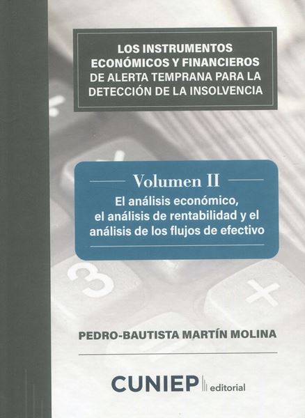 Imagen de Los Instrumentos Económicos y Financieros de Alerta Temprana para la Detección de la Insolvencia Vol. Ii "Análisis Económico, el Análisis de Rentabilidad y el Análisis de los Flujos de Efectivo"