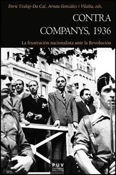 Contra Companys, 1936 "La frustración nacionalista ante la Revolución"